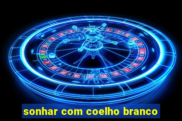 sonhar com coelho branco